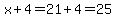 x%2B4=21%2B4=25