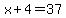 x%2B4=37