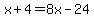 x%2B4=8x-24