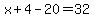 x%2B4-20=32