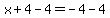 x%2B4-4=-4-4