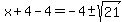 x%2B4-4+=+-4%2B-sqrt%2821%29