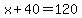 x%2B40=120