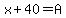 x%2B40=A