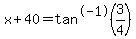 x%2B40=tan%5E-1%283%2F4%29