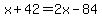 x%2B42=2x-84
