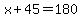 x%2B45=180