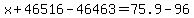 x%2B46516-46463=75.9-96