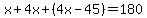 x%2B4x%2B%284x-45%29=180