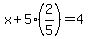 x%2B5%282%2F5%29=4