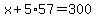 x%2B5%2A57=300