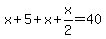 x%2B5%2Bx%2Bx%2F2=40