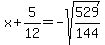 x%2B5%2F12=-sqrt%28529%2F144%29