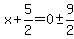 x%2B5%2F2=+0+%2B-+9%2F2