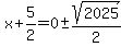 x%2B5%2F2=+0+%2B-+sqrt%282025%29%2F2