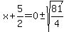 x%2B5%2F2=+0+%2B-sqrt%2881%2F4%29