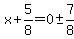 x%2B5%2F8=0%2B-+7%2F8
