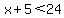 x%2B5%3C24