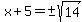 x%2B5=%22%22%2B-sqrt%2814%29