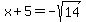 x%2B5=-sqrt%2814%29