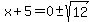 x%2B5=0%2B-sqrt%2812%29