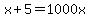 x%2B5=1000x