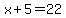 x%2B5=22
