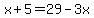 x%2B5=29-3x