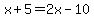 x%2B5=2x-10