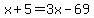 x%2B5=3x-69