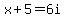 x%2B5=6i