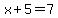 x%2B5=7