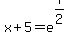 x%2B5=e%5E%287%2F2%29