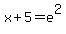 x%2B5=e%5E2