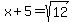 x%2B5=sqrt%2812%29