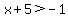 x%2B5%3E-1