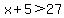 x%2B5%3E27
