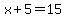 x%2B5+=+15