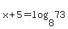 x%2B5+=+log%288%2C73%29