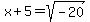 x%2B5+=+sqrt%28-20%29