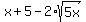 x%2B5-2%2Asqrt%285x%29