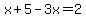 x%2B5-3x=2