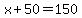 x%2B50=150