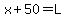 x%2B50+=+L