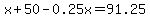 x%2B50-0.25x=91.25