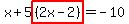 x%2B5highlight%28%282x-2%29%29=-10