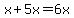 x%2B5x=6x