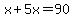 x%2B5x=90