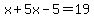 x%2B5x-5+=+19