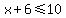 x%2B6%3C=10